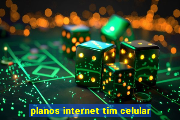 planos internet tim celular